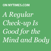 A Regular Check-up Is Good for the Mind as Well as the Body
